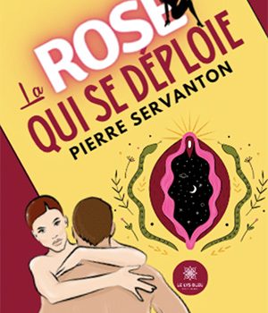 la rose qui se déploie Pierre Servanton